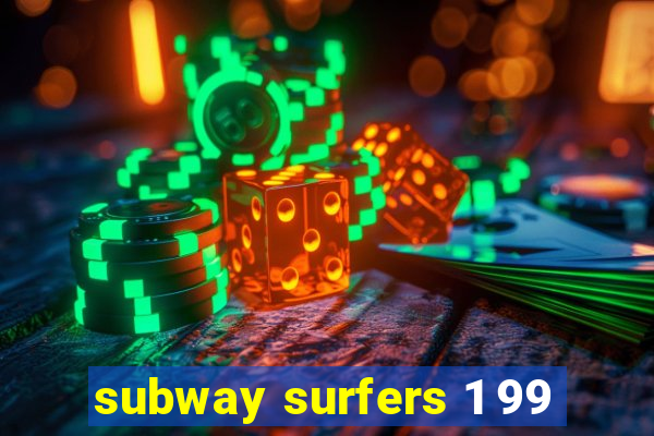 subway surfers 1 99